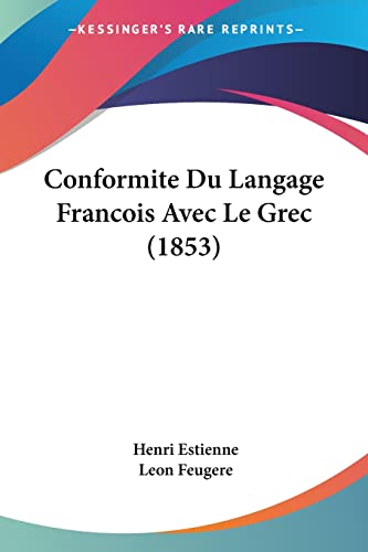 Conformite Du Langage Francois Avec Le Grec (1853) (French Edition) (9781160056991) by Estienne, Henri