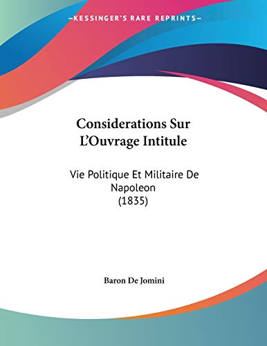 Considerations Sur L'Ouvrage Intitule: Vie Politique Et Militaire De Napoleon (1835) (French Edition) (9781160057851) by Jomini, Baron De