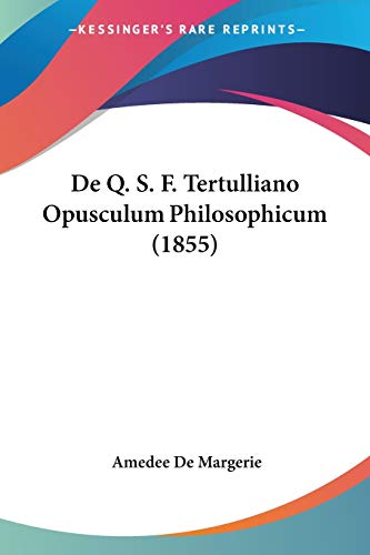 Imagen de archivo de De Q. S. F. Tertulliano Opusculum Philosophicum (1855) (Latin Edition) a la venta por California Books