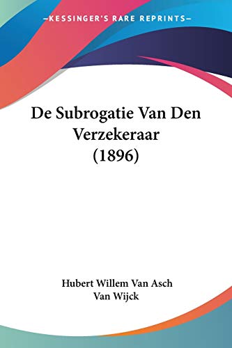 Beispielbild fr De Subrogatie Van Den Verzekeraar (1896) (Chinese Edition) zum Verkauf von California Books