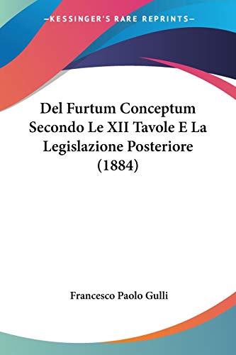 Imagen de archivo de Del Furtum Conceptum Secondo Le XII Tavole E La Legislazione Posteriore (1884) (Italian Edition) a la venta por California Books