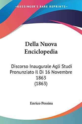 Beispielbild fr Della Nuova Enciclopedia: Discorso Inaugurale Agli Studi Pronunziato Il Di 16 Novembre 1863 (1863) (Italian Edition) zum Verkauf von California Books
