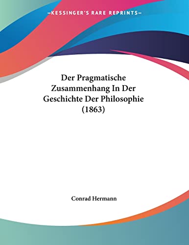 9781160070874: Der Pragmatische Zusammenhang In Der Geschichte Der Philosophie (1863)