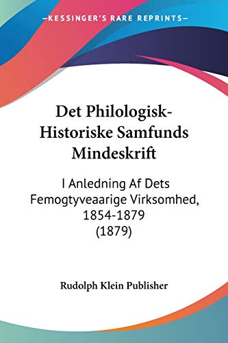 9781160073974: Det Philologisk-Historiske Samfunds Mindeskrift: I Anledning Af Dets Femogtyveaarige Virksomhed, 1854-1879 (1879)