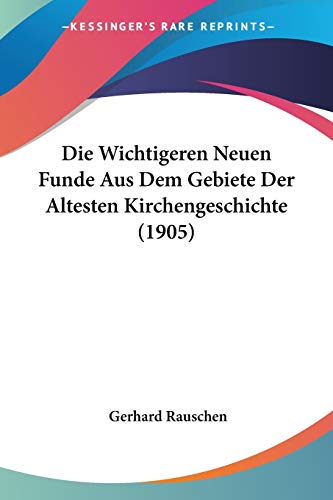 9781160079990: Die Wichtigeren Neuen Funde Aus Dem Gebiete Der Altesten Kirchengeschichte (1905)