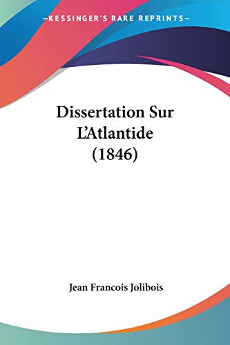 Dissertation Sur L'Atlantide (1846) (French Edition) (9781160081863) by Jolibois, Jean Francois