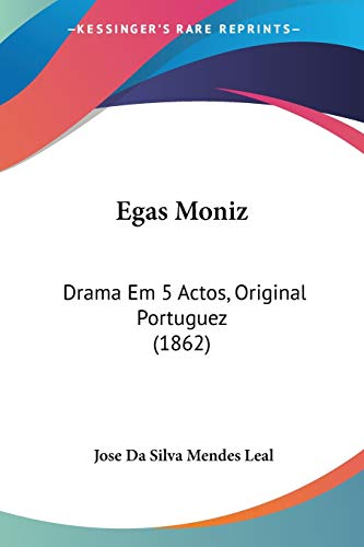 Stock image for Egas Moniz: Drama Em 5 Actos, Original Portuguez (1862) for sale by California Books