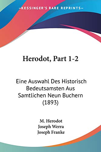 Stock image for Herodot, Part 1-2: Eine Auswahl Des Historisch Bedeutsamsten Aus Samtlichen Neun Buchern (1893) (German Edition) for sale by California Books