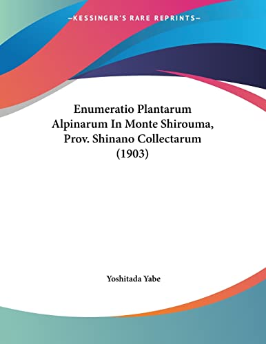 Enumeratio Plantarum Alpinarum In Monte Shirouma, Prov. Shinano Collectarum (1903) (Latin Edition)