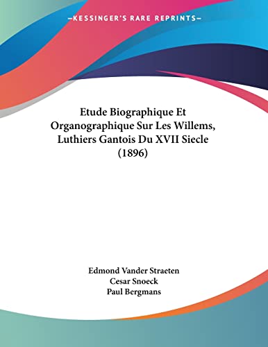 Stock image for Etude Biographique Et Organographique Sur Les Willems, Luthiers Gantois Du XVII Siecle (1896) (French Edition) for sale by California Books