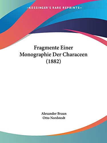 Fragmente Einer Monographie Der Characeen (1882) (German Edition) (9781160094481) by Braun, Alexander