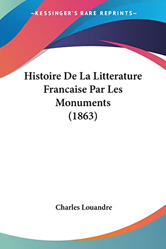 9781160109628: Histoire De La Litterature Francaise Par Les Monuments (1863) (French Edition)