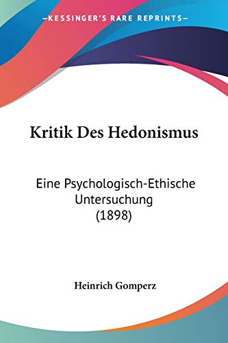 Stock image for Kritik Des Hedonismus: Eine Psychologisch-Ethische Untersuchung (1898) (German Edition) for sale by California Books