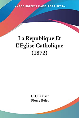 9781160138277: La Republique Et L'Eglise Catholique (1872)