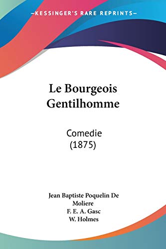 Stock image for Le Bourgeois Gentilhomme: Comedie (1875) (French Edition) for sale by California Books