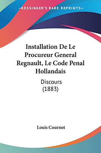 Stock image for Installation De Le Procureur General Regnault, Le Code Penal Hollandais: Discours (1883) (French Edition) for sale by ALLBOOKS1