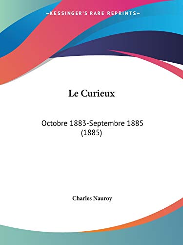 Beispielbild fr Le Curieux: Octobre 1883-Septembre 1885 (1885) (French Edition) zum Verkauf von California Books