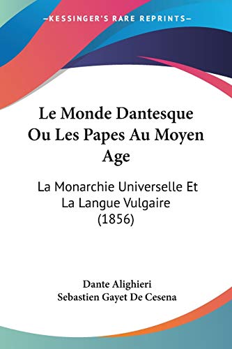 Beispielbild fr Le Monde Dantesque Ou Les Papes Au Moyen Age: La Monarchie Universelle Et La Langue Vulgaire (1856) (French Edition) zum Verkauf von California Books