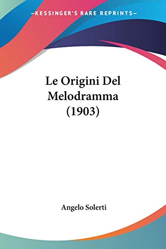 Le Origini Del Melodramma (1903) (Italian Edition) (9781160168373) by Solerti, Angelo