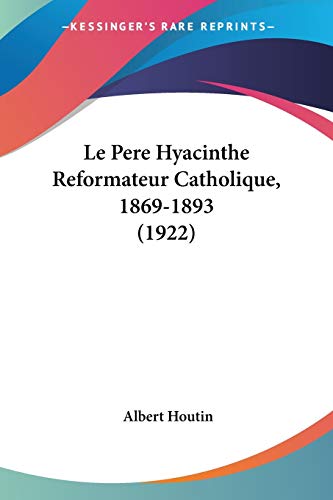 9781160168724: Le Pere Hyacinthe Reformateur Catholique, 1869-1893 (1922)