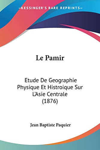 9781160169172: Le Pamir: Etude De Geographie Physique Et Histroique Sur L'Asie Centrale (1876)