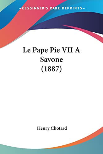 Le Pape Pie VII A Savone (1887) (French Edition) (9781160169448) by Chotard, Henry