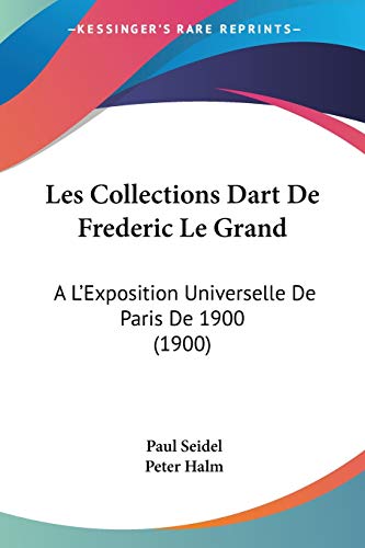 9781160171472: Les Collections Dart De Frederic Le Grand: A L'Exposition Universelle De Paris De 1900 (1900)