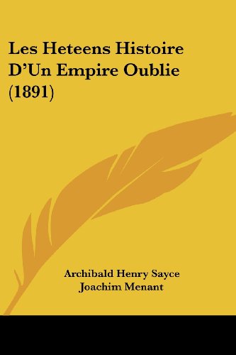 Beispielbild fr Les Heteens Histoire D'Un Empire Oublie (1891) zum Verkauf von medimops