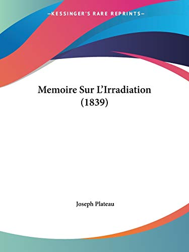9781160184335: Memoire Sur L'Irradiation (1839) (French Edition)