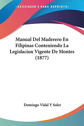 9781160187299: Manual Del Maderero En Filipinas Conteniendo La Legislacion Vigente De Montes (1877)