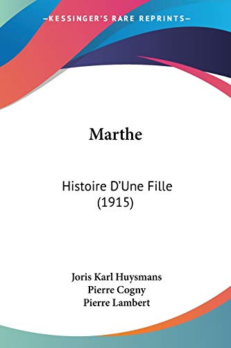 Marthe: Histoire D'Une Fille (1915) (French Edition) (9781160188555) by Huysmans, Joris Karl; Cogny, Pierre; Lambert, Pierre