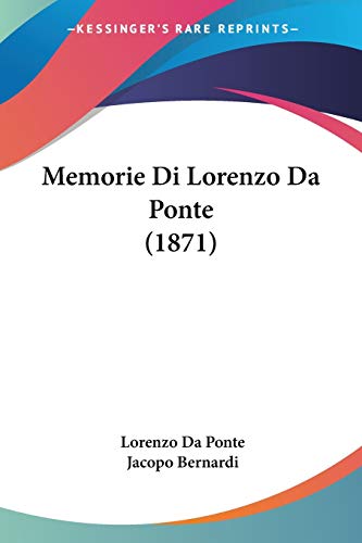 Memorie Di Lorenzo Da Ponte (1871) (Italian Edition) (9781160193061) by Da Ponte, Lorenzo; Bernardi, Jacopo