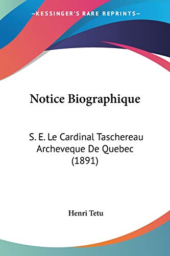 Stock image for Notice Biographique: S. E. Le Cardinal Taschereau Archeveque De Quebec (1891) (French Edition) for sale by California Books
