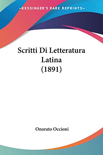 Scritti Di Letteratura Latina (1891) (Italian Edition) (9781160252256) by Occioni, Onorato