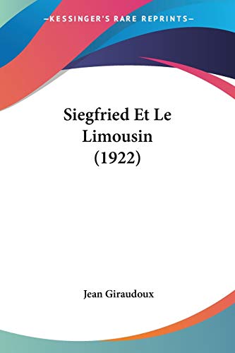 Siegfried Et Le Limousin (1922) (French Edition) (9781160253505) by Giraudoux, Jean