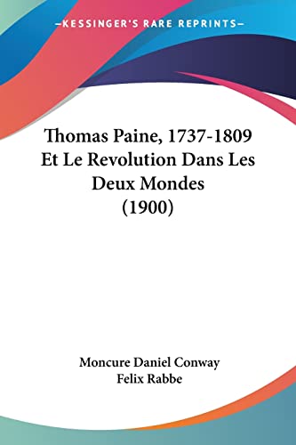 Thomas Paine, 1737-1809 Et Le Revolution Dans Les Deux Mondes (1900) (French Edition) (9781160259859) by Conway, Moncure Daniel