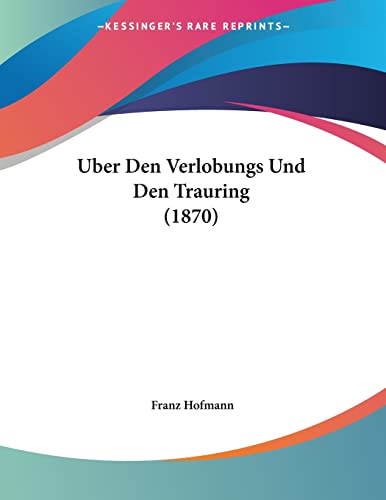 Uber Den Verlobungs Und Den Trauring (1870) (German Edition) (9781160285377) by Hofmann, Franz