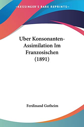 9781160290715: Uber Konsonanten-Assimilation Im Franzosischen (1891) (German Edition)