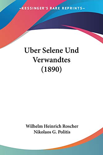 Uber Selene Und Verwandtes (1890) (German Edition) (9781160291361) by Roscher, Wilhelm Heinrich