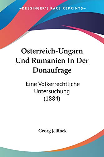 9781160292696: Osterreich-Ungarn Und Rumanien In Der Donaufrage: Eine Volkerrechtliche Untersuchung (1884)