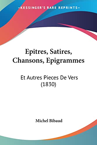 Beispielbild fr Epitres, Satires, Chansons, Epigrammes: Et Autres Pieces De Vers (1830) (French Edition) zum Verkauf von California Books
