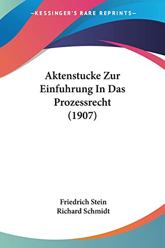 Aktenstucke Zur Einfuhrung In Das Prozessrecht (1907) (German Edition) (9781160295772) by Stein, Friedrich; Schmidt, Dr Richard