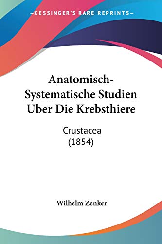 Stock image for Anatomisch-Systematische Studien Uber Die Krebsthiere: Crustacea (1854) (German Edition) for sale by California Books