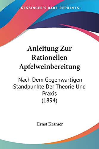 9781160301855: Anleitung Zur Rationellen Apfelweinbereitung: Nach Dem Gegenwartigen Standpunkte Der Theorie Und Praxis (1894)