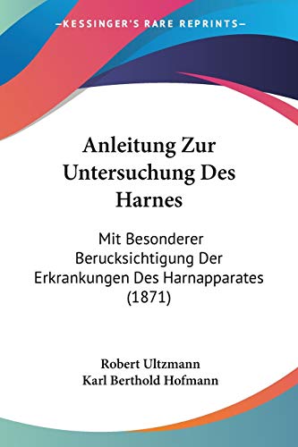 Stock image for Anleitung Zur Untersuchung Des Harnes: Mit Besonderer Berucksichtigung Der Erkrankungen Des Harnapparates (1871) (German Edition) for sale by California Books