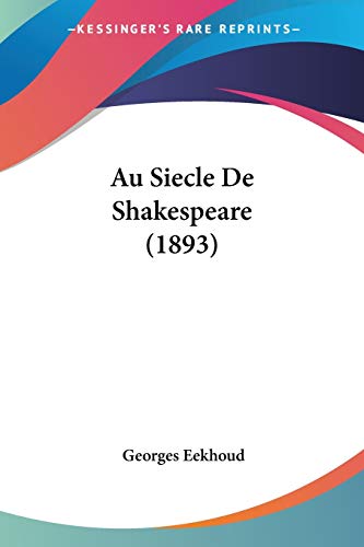 Au Siecle De Shakespeare (1893) (French Edition) (9781160306423) by Eekhoud, Georges