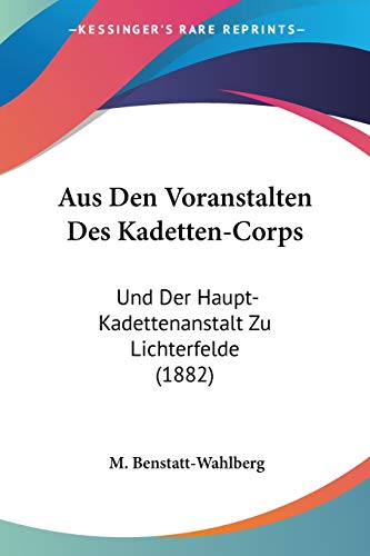 Stock image for Aus Den Voranstalten Des Kadetten-Corps: Und Der Haupt-Kadettenanstalt Zu Lichterfelde (1882) (German Edition) for sale by California Books