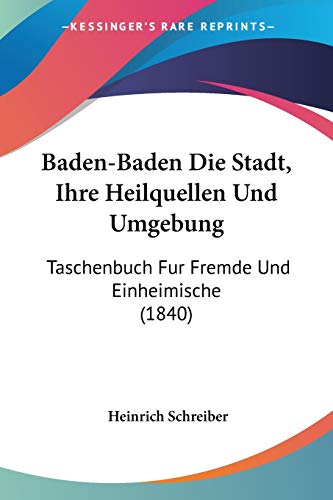 9781160312080: Baden-Baden Die Stadt, Ihre Heilquellen Und Umgebung: Taschenbuch Fur Fremde Und Einheimische (1840)