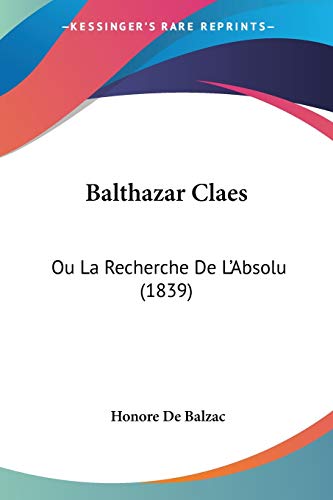 9781160313056: Balthazar Claes: Ou La Recherche De L'Absolu (1839)