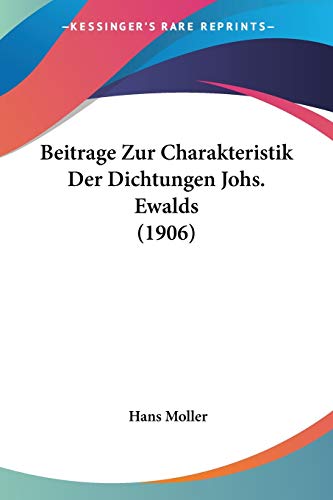 Beitrage Zur Charakteristik Der Dichtungen Johs. Ewalds (1906) (German Edition) (9781160316194) by Moller, Hans